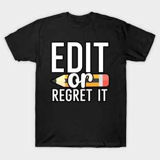 Edit or regret it T-Shirt